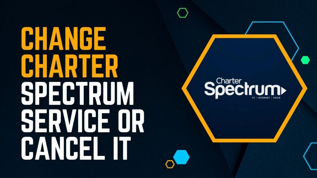 How to Change Charter Spectrum Service or Cancel It?