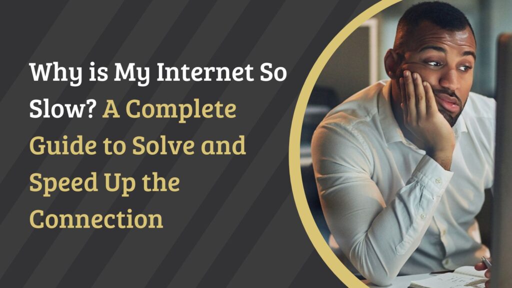 Why is My Internet So Slow? A Complete Guide to Solve and Speed Up the Connection