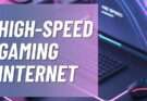high speed gaming internet